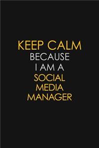 Keep Calm Because I Am A Social Media Manager