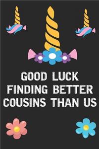 Good Luck Finding Better Cousins Than Us
