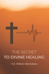 The Secret To Divine Healing
