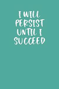 I Will Persist Until I Succeed