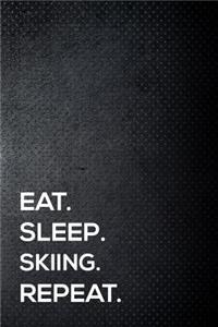 Eat. Sleep. Skiing. Repeat.