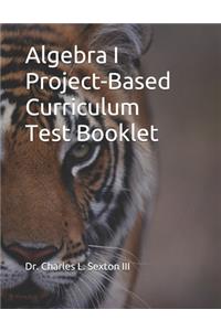 Algebra I Project-Based Curriculum Test Booklet