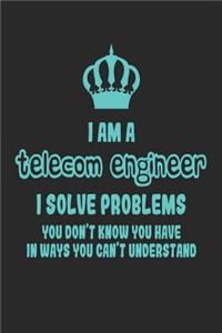 I Am a Telecom Engineer I Solve Problems You Don't Know You Have in Ways You Can't Understand