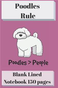 Poodles Rule Blank Lined Notebook 6 X 9 150 Pages