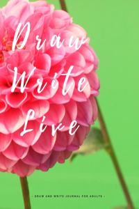 Draw Write Live - Draw and Write Journal for Adults -