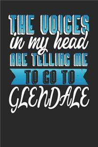 The Voices In My Head Are Telling Me To Go To Glendale