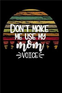 dont make me use my mom voice