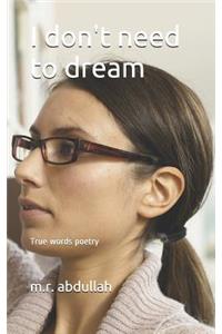 I don't need to dream