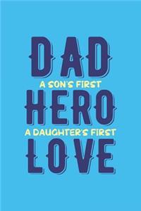 Dad A Son's First Hero A Daughter's First Love