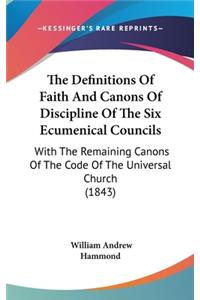 The Definitions Of Faith And Canons Of Discipline Of The Six Ecumenical Councils