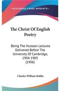 The Christ Of English Poetry: Being The Hulsean Lectures Delivered Before The University Of Cambridge, 1904-1905 (1906)