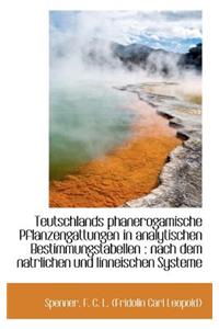 Teutschlands Phanerogamische Pflanzengattungen in Analytischen Bestimmungstabellen: Nach Dem Natrli