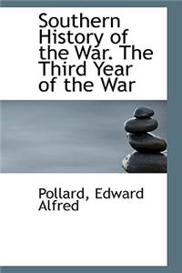 Southern History of the War. the Third Year of the War