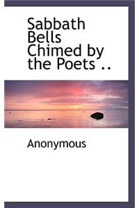 Sabbath Bells Chimed by the Poets ..