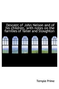Descent of John Nelson and of His Children, with Notes on the Families of Tailer and Stoughton