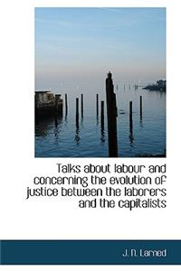 Talks about Labour and Concerning the Evolution of Justice Between the Laborers and the Capitalists