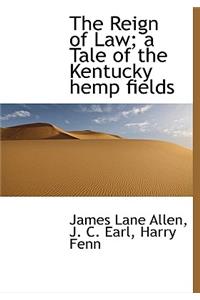 The Reign of Law; A Tale of the Kentucky Hemp Fields