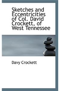 Sketches and Eccentricities of Col. David Crockett, of West Tennessee