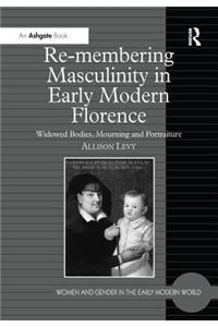 Re-Membering Masculinity in Early Modern Florence