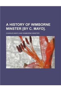 A History of Wimborne Minster [By C. Mayo].