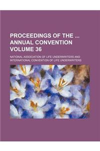 Proceedings of the Annual Convention Volume 36