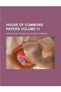House of Commons Papers Volume 11