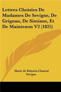 Lettres Choisies De Madames De Sevigne, De Grignan, De Simiane, Et De Maintenon V2 (1825)