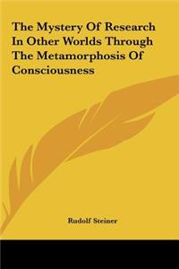 The Mystery of Research in Other Worlds Through the Metamorphosis of Consciousness