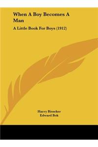 When a Boy Becomes a Man: A Little Book for Boys (1912)