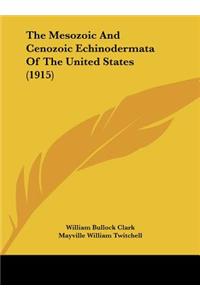 The Mesozoic and Cenozoic Echinodermata of the United States (1915)