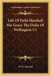 Life Of Field Marshall His Grace The Duke Of Wellington V1