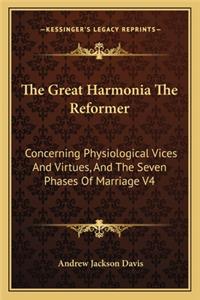 Great Harmonia the Reformer: Concerning Physiological Vices and Virtues, and the Seven Phases of Marriage V4