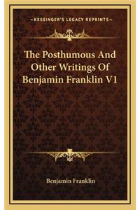 The Posthumous and Other Writings of Benjamin Franklin V1