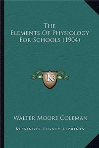 Elements of Physiology for Schools (1904) the Elements of Physiology for Schools (1904)