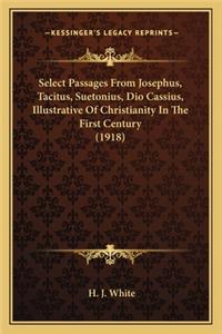 Select Passages from Josephus, Tacitus, Suetonius, Dio Cassius, Illustrative of Christianity in the First Century (1918)