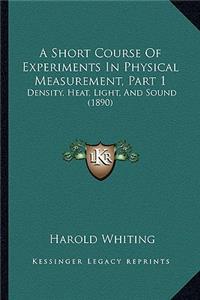 Short Course of Experiments in Physical Measurement, Part 1
