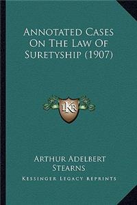 Annotated Cases on the Law of Suretyship (1907)