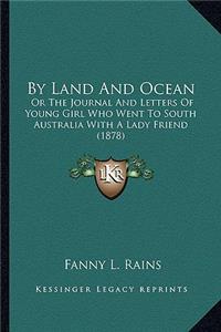 By Land and Ocean: Or the Journal and Letters of Young Girl Who Went to South Australia with a Lady Friend (1878)