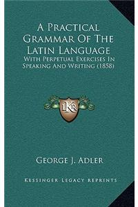 Practical Grammar Of The Latin Language