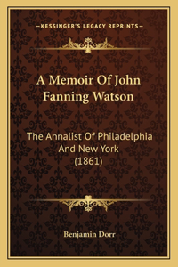 A Memoir Of John Fanning Watson