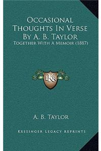Occasional Thoughts In Verse By A. B. Taylor
