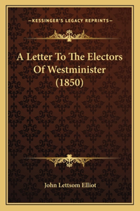 A Letter To The Electors Of Westminister (1850)