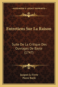 Entretiens Sur La Raison: Suite De La Critique Des Ouvrages De Bayle (1747)