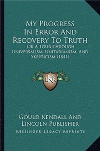 My Progress In Error And Recovery To Truth