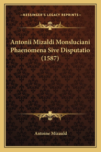 Antonii Mizaldi Monsluciani Phaenomena Sive Disputatio (1587)