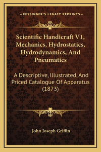 Scientific Handicraft V1, Mechanics, Hydrostatics, Hydrodynamics, And Pneumatics