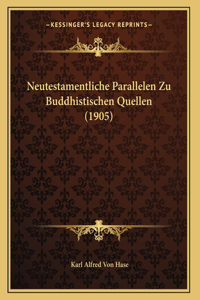 Neutestamentliche Parallelen Zu Buddhistischen Quellen (1905)