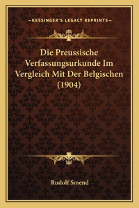 Die Preussische Verfassungsurkunde Im Vergleich Mit Der Belgischen (1904)