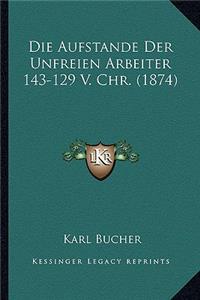 Die Aufstande Der Unfreien Arbeiter 143-129 V. Chr. (1874)
