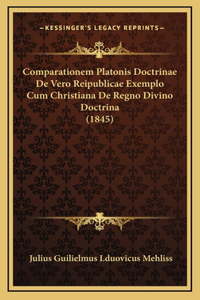 Comparationem Platonis Doctrinae De Vero Reipublicae Exemplo Cum Christiana De Regno Divino Doctrina (1845)